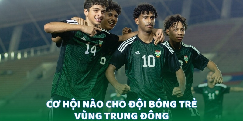Cơ hội nào cho đội bóng trẻ vùng Trung Đông